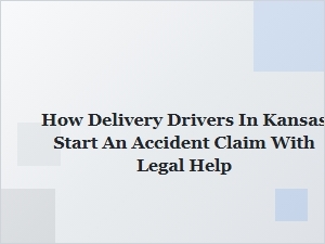 How Kansas Delivery Drivers Start an Accident Claim with Legal Help