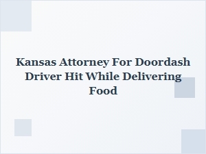Doordash Driver Hit in Kansas? Get Legal Help for Compensation