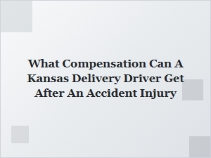 What Compensation Can a Kansas Delivery Driver Receive After an Accident Injury