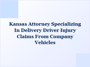 Kansas Attorney for Delivery Driver Injury Claims in Company Vehicles