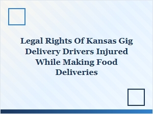 Kansas Gig Delivery Drivers’ Legal Rights After Injury