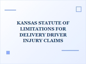 Understanding Kansas Statute of Limitations for Delivery Driver Injury Claims